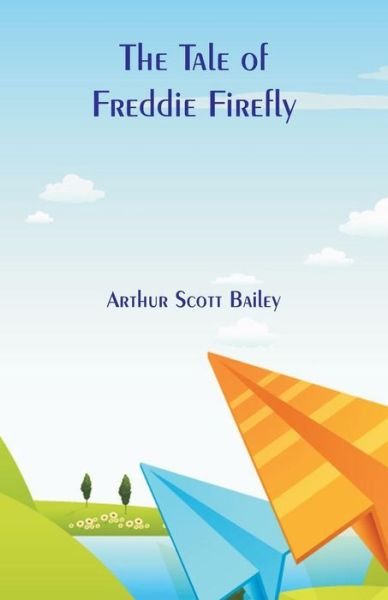 Cover for Arthur Scott Bailey · The Tale of Freddie Firefly (Paperback Bog) (2018)