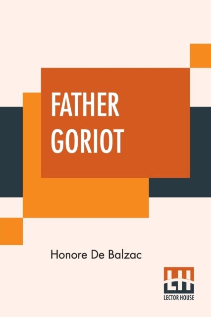 Father Goriot - Honore de Balzac - Books - Lector House - 9789353361730 - May 20, 2019