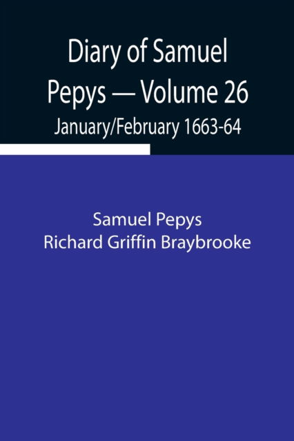 Cover for Sam Pepys Richard Griffin Braybrooke · Diary of Samuel Pepys - Volume 26 (Taschenbuch) (2021)