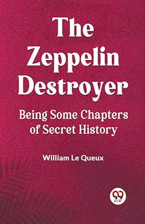 Cover for Le Queux William · The Zeppelin DestroyerBeing Some Chapters of Secret History (Edition2023) (Paperback Book) (2023)
