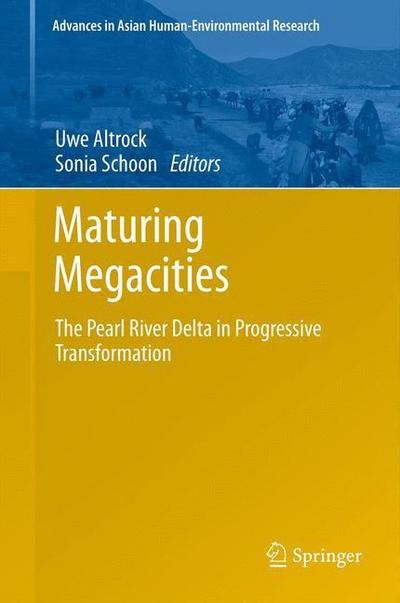 Cover for Uwe Altrock · Maturing Megacities: The Pearl River Delta in Progressive Transformation - Advances in Asian Human-Environmental Research (Gebundenes Buch) [2014 edition] (2013)