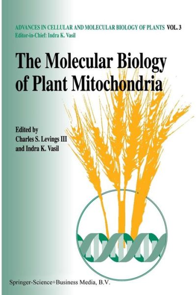 Charles S Levings III · The Molecular Biology of Plant Mitochondria - Advances in Cellular & Molecular Biology of Plants (Paperback Book) [Softcover Reprint of the Original 1st Ed. 1995 edition] (2012)