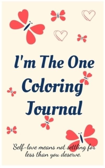Cover for Cristie Jameslake · I'm the One Coloring Journal.Self-Exploration Diary, Notebook for Women with Coloring Pages and Positive Affirmations.Find Yourself, Love Yourself! (Hardcover Book) (2021)