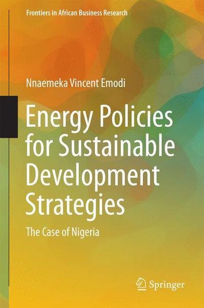 Cover for Nnaemeka Vincent Emodi · Energy Policies for Sustainable Development Strategies: The Case of Nigeria - Frontiers in African Business Research (Innbunden bok) [1st ed. 2016 edition] (2016)