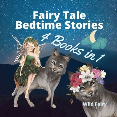 Cover for Wild Fairy · Fairy Tale Bedtime Stories - 4 Books in 1 (Paperback Book) (2021)