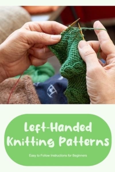 Cover for Timothy Smith · Left-Handed Knitting Patterns : Easy to Follow Instructions for Beginners (Book) (2022)