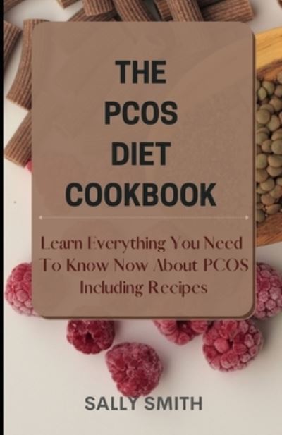 Cover for Sally Smith · The Pcos Diet Cookbook: Learn Everything You Need To Know Now About PCOS Including Recipes (Paperback Book) (2021)