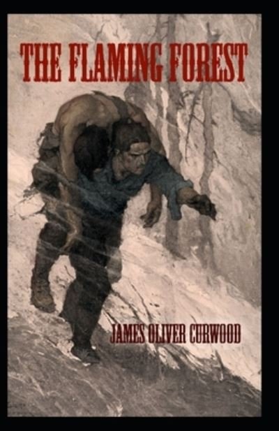 Cover for James Oliver Curwood · The Flaming Forest: James Oliver Curwood (Classics, Literature, Action and Adventure, Westerns) [Annotated] (Paperback Book) (2021)