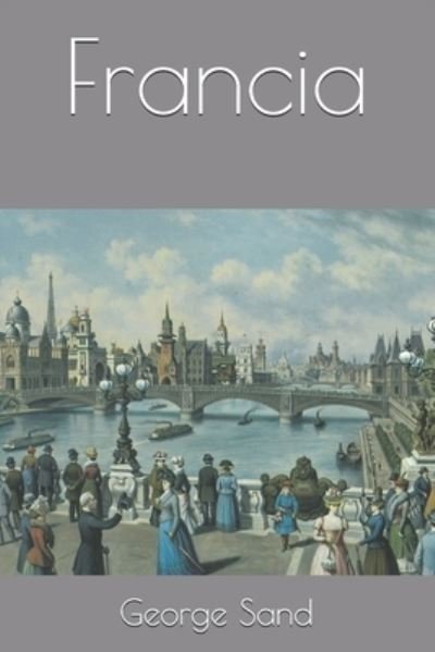 Francia - George Sand - Bøger - Independently Published - 9798553668730 - 26. oktober 2020