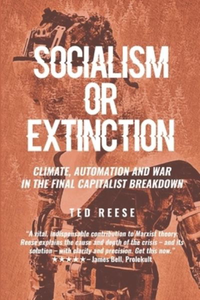 Socialism or Extinction: Climate, Automation and War in the Final Capitalist Breakdown - Ted Reese - Bøger - Independently Published - 9798554968730 - 3. november 2020