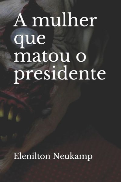 Cover for Elenilton Neukamp · A mulher que matou o presidente (Paperback Book) (2020)