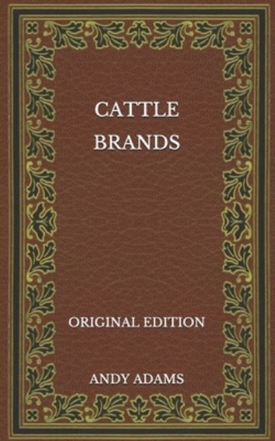 Cattle Brands - Original Edition - Andy Adams - Książki - Independently Published - 9798568419730 - 25 listopada 2020