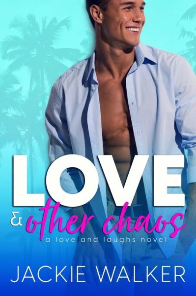 Cover for Jackie Walker · Love &amp; Other Chaos: A Friends-to-Lovers &amp; Teacher / Parent Rom Com - Love and Laughs (Paperback Book) (2020)