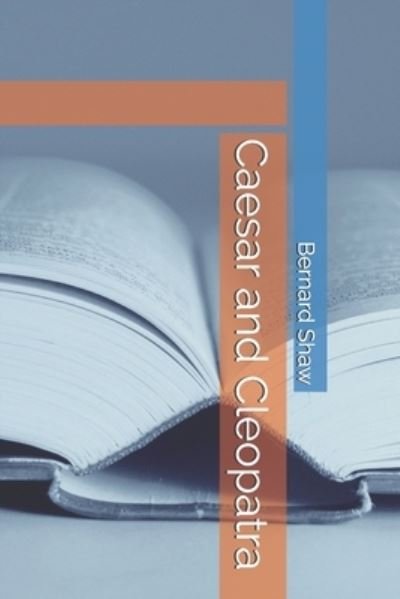 Caesar and Cleopatra - Bernard Shaw - Książki - Independently Published - 9798582381730 - 16 grudnia 2020