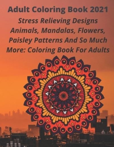 Adult Coloring Book 2021 - Mouzazi Ouassim - Książki - Independently Published - 9798591093730 - 5 stycznia 2021