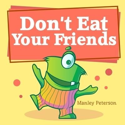 Cover for Manley Peterson · Don't Eat Your Friends (Taschenbuch) (2021)
