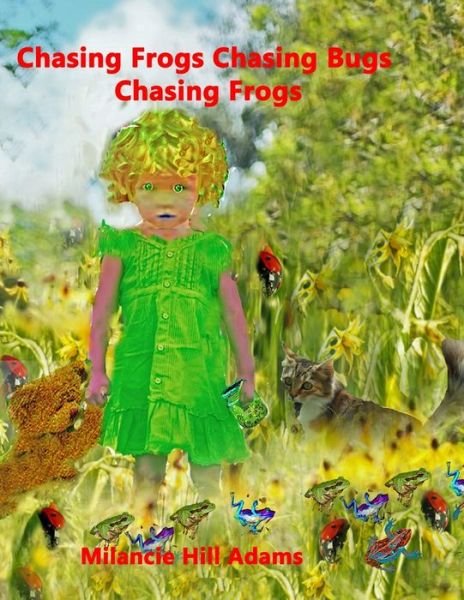 Cover for Milancie Hill Adams · Chasing Frogs Chasing Bugs Chasing Frogs (Paperback Bog) (2020)