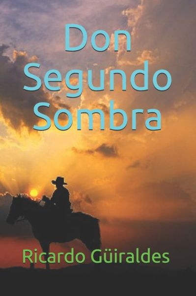 Don Segundo Sombra - Ricardo Güiraldes - Książki - Independently Published - 9798655414730 - 19 czerwca 2020