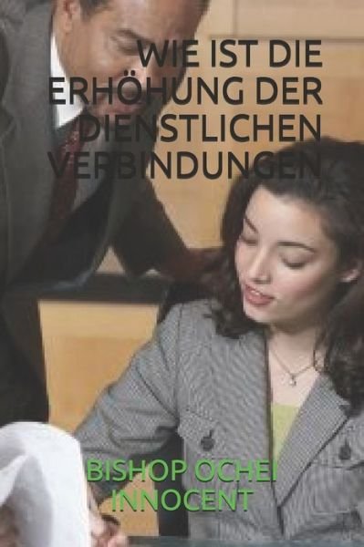 Cover for Bishop Ochei Innocent · Wie Ist Die Erhoehung Der Dienstlichen Verbindungen (Paperback Book) (2020)