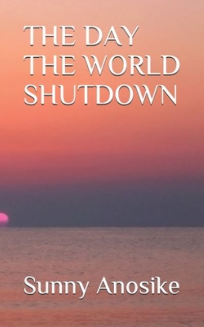 Cover for Sunny Anosike · The Day the World Shutdown (Paperback Book) (2020)