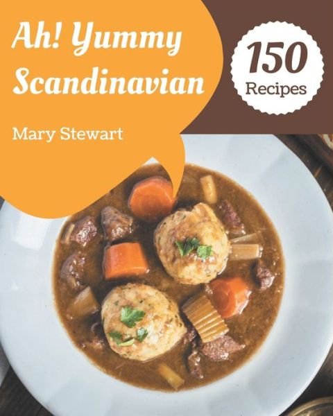 Cover for Mary Stewart · Ah! 150 Yummy Scandinavian Recipes (Pocketbok) (2020)