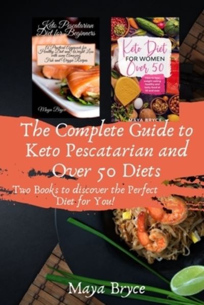 Cover for Maya Bryce · The Complete Guide to Keto Pescatarian and Over 50 Diets (Paperback Book) (2020)