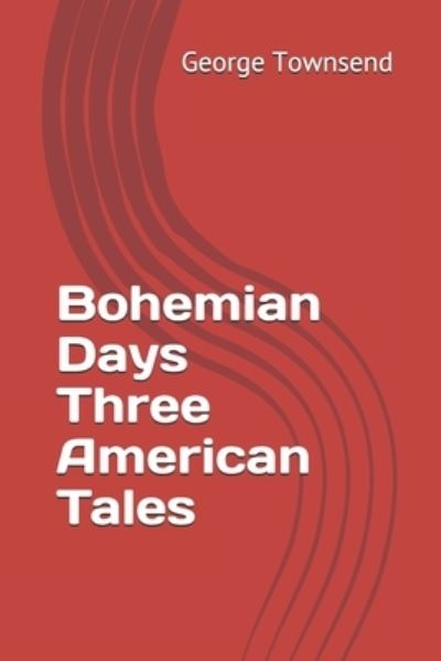 Cover for George Alfred Townsend · Bohemian Days Three American Tales (Paperback Book) (2020)