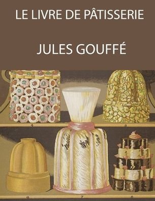 Cover for Jules Gouffe · Le livre de patisserie (Jules Gouffe) (Paperback Book) (2020)