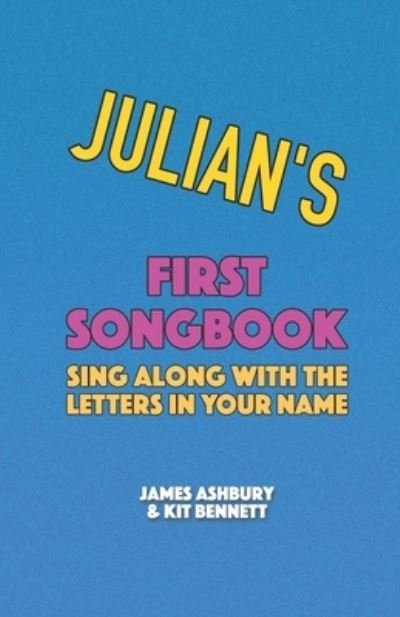 Julian's First Songbook: Sing Along with the Letters in Your Name - Kit Bennett - Kirjat - Independently Published - 9798721447730 - lauantai 13. maaliskuuta 2021