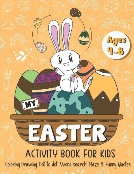 Cover for Paperland Publishing · My Easter Activity Book for Kids: A Cute Activity Book for Kids Age 4-8, Easter Egg Coloring, Drawing, Dot to Dot, Word Search, Maze &amp; Funny Quotes! (Paperback Bog) (2021)