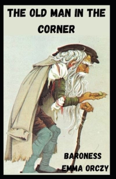 Cover for Baroness Emma Orczy · The Old Man in the Corner Annotated (Paperback Book) (2021)