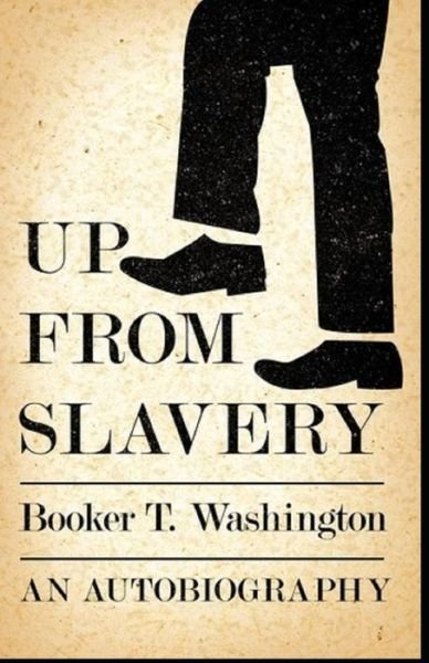 Up from Slavery Book by Booker T. Washington: - Booker T Washington - Boeken - Independently Published - 9798747500730 - 2 mei 2021