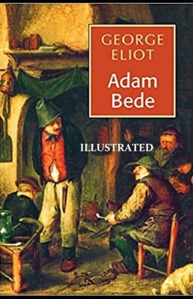 Adam Bede Illustrated - George Eliot - Boeken - Independently Published - 9798749957730 - 6 mei 2021