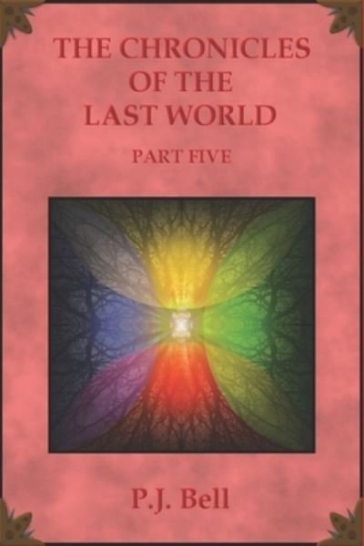 Cover for P J Bell · The Chronicles of the Last World: Part Five (Paperback Bog) (2021)