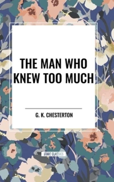 Cover for G K Chesterton · The Man Who Knew Too Much (Inbunden Bok) (2024)