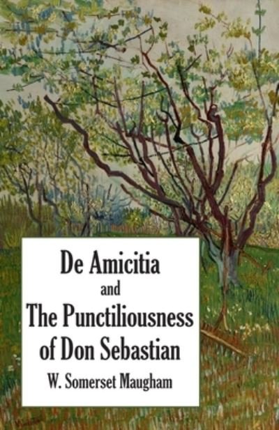 Cover for W Somerset Maugham · De Amicitia and The Punctiliousness of Don Sebastian (Paperback Book) (2022)