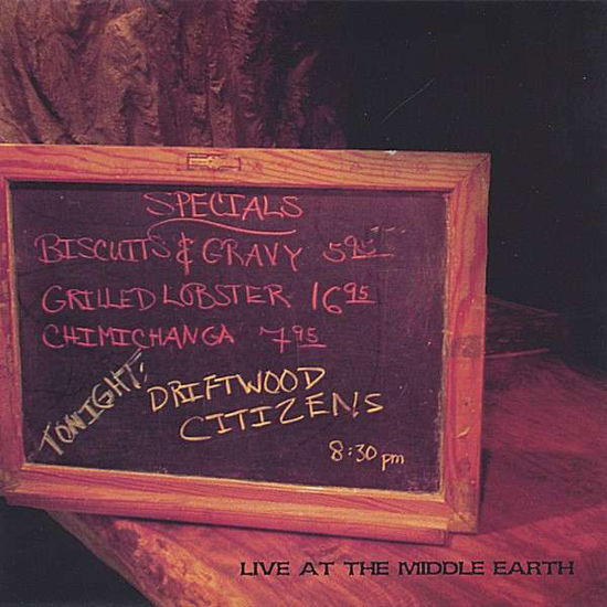 Live at the Middle Earth - Driftwood Citizens - Musiikki - CD Baby - 0634479169731 - tiistai 25. lokakuuta 2005