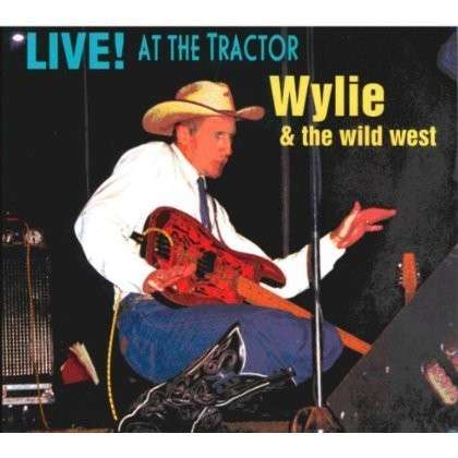 Cover for Wylie &amp; the Wild West · Live! at the Tractor (CD) (2005)