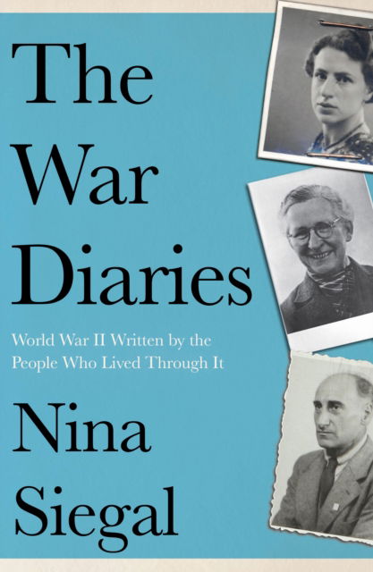 Cover for Nina Siegal · The War Diaries: World War II Written by the People Who Lived Through it (Paperback Book) (2024)