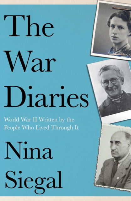 The War Diaries: World War II Written by the People Who Lived Through it - Nina Siegal - Książki - HarperCollins Publishers - 9780008447731 - 15 lutego 2024