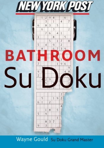 Cover for Wayne Gould · New York Post Bathroom Sudoku: the Official Utterly Addictive Number-placing Puzzle (Paperback Book) (2006)