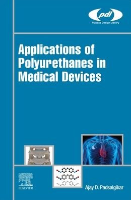 Cover for Padsalgikar, Ajay (Senior Principle Scientist, DSM, Exton, PA USA) · Applications of Polyurethanes in Medical Devices - Plastics Design Library (Hardcover Book) (2022)