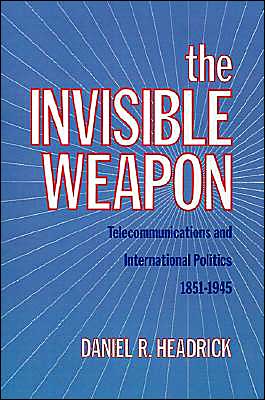 Cover for Headrick, Daniel R. (Professor of History, Professor of History, Roosevelt University) · The Invisible Weapon: Telecommunications and International Politics, 1851-1945 (Hardcover Book) (1992)