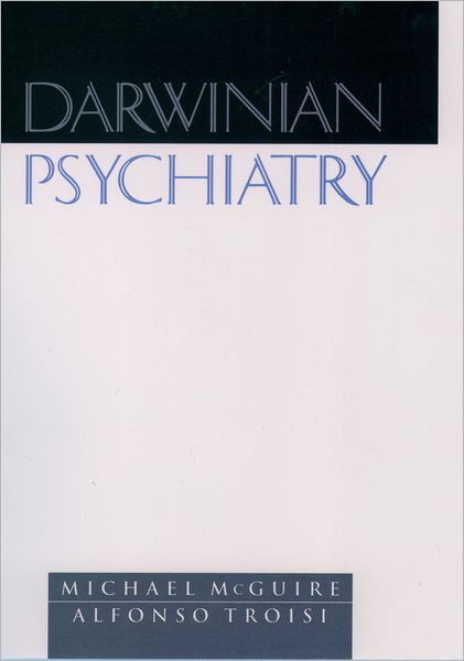 Cover for McGuire, Michael T. (Professor of Psychiatry, School of Medicine, Professor of Psychiatry, School of Medicine, University of California, Los Angeles, USA) · Darwinian Psychiatry (Hardcover Book) (1998)