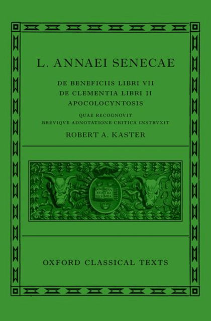 Cover for Kaster, Robert A. (Princeton University) · Seneca: De Beneficiis (L. Annaei Senecae De beneficiis: Libri VII, De clementia: Libri II, Apocolocyntosis) - Oxford Classical Texts (Hardcover Book) (2022)