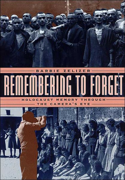 Cover for Barbie Zelizer · Remembering to Forget: Holocaust Memory through the Camera's Eye (Paperback Book) [2nd edition] (2000)