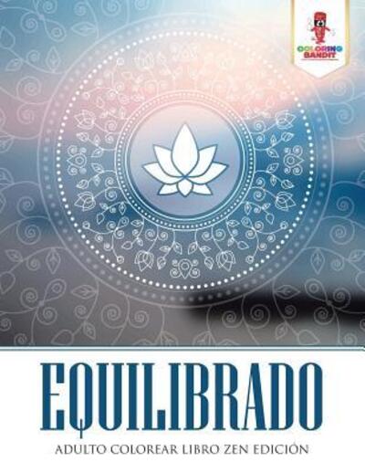 Cover for Coloring Bandit · Equilibrado : Adulto Colorear Libro Zen Edición (Paperback Book) (2017)