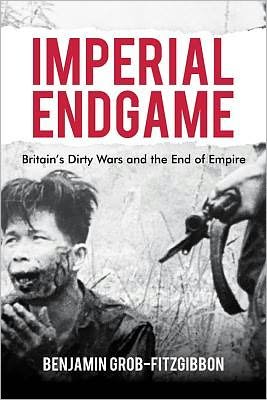 Imperial Endgame: Britain's Dirty Wars and the End of Empire - Britain and the World - B. Grob-Fitzgibbon - Bücher - Palgrave Macmillan - 9780230248731 - 3. Mai 2011