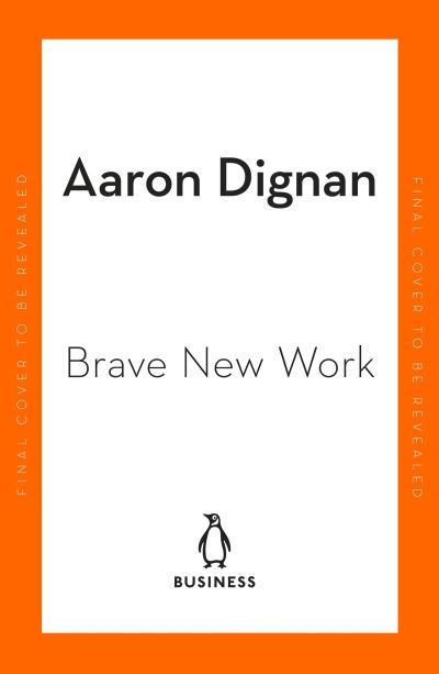 Cover for Aaron Dignan · Brave New Work: Are You Ready to Reinvent Your Organization? (Paperback Book) (2023)