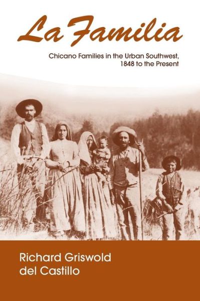 Cover for Richard Griswold del Castillo · La Familia: Chicano Families in the Urban Southwest, 1848 to the Present (Paperback Book) (1991)